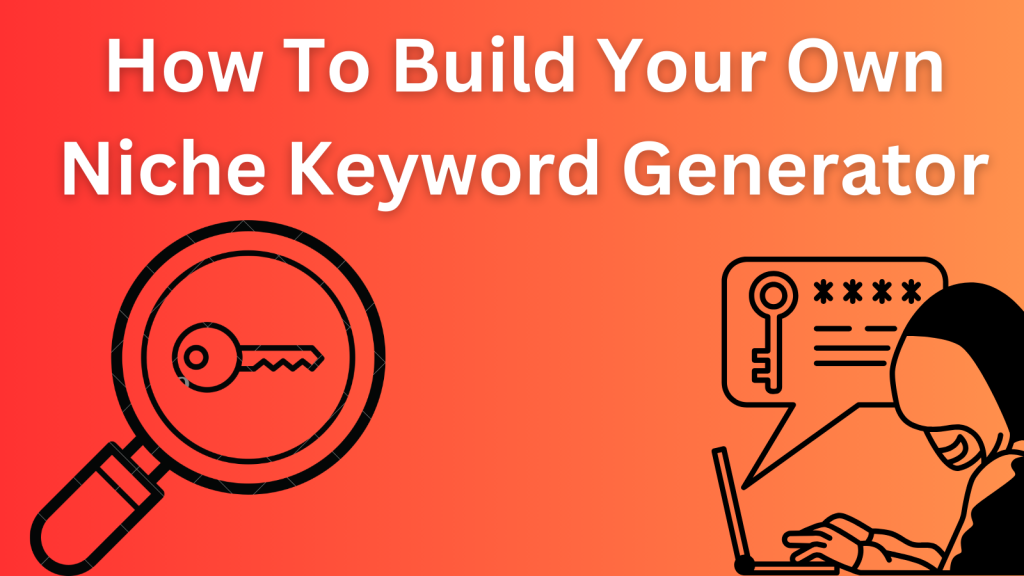 How To Build Your Own Niche Keyword Generator